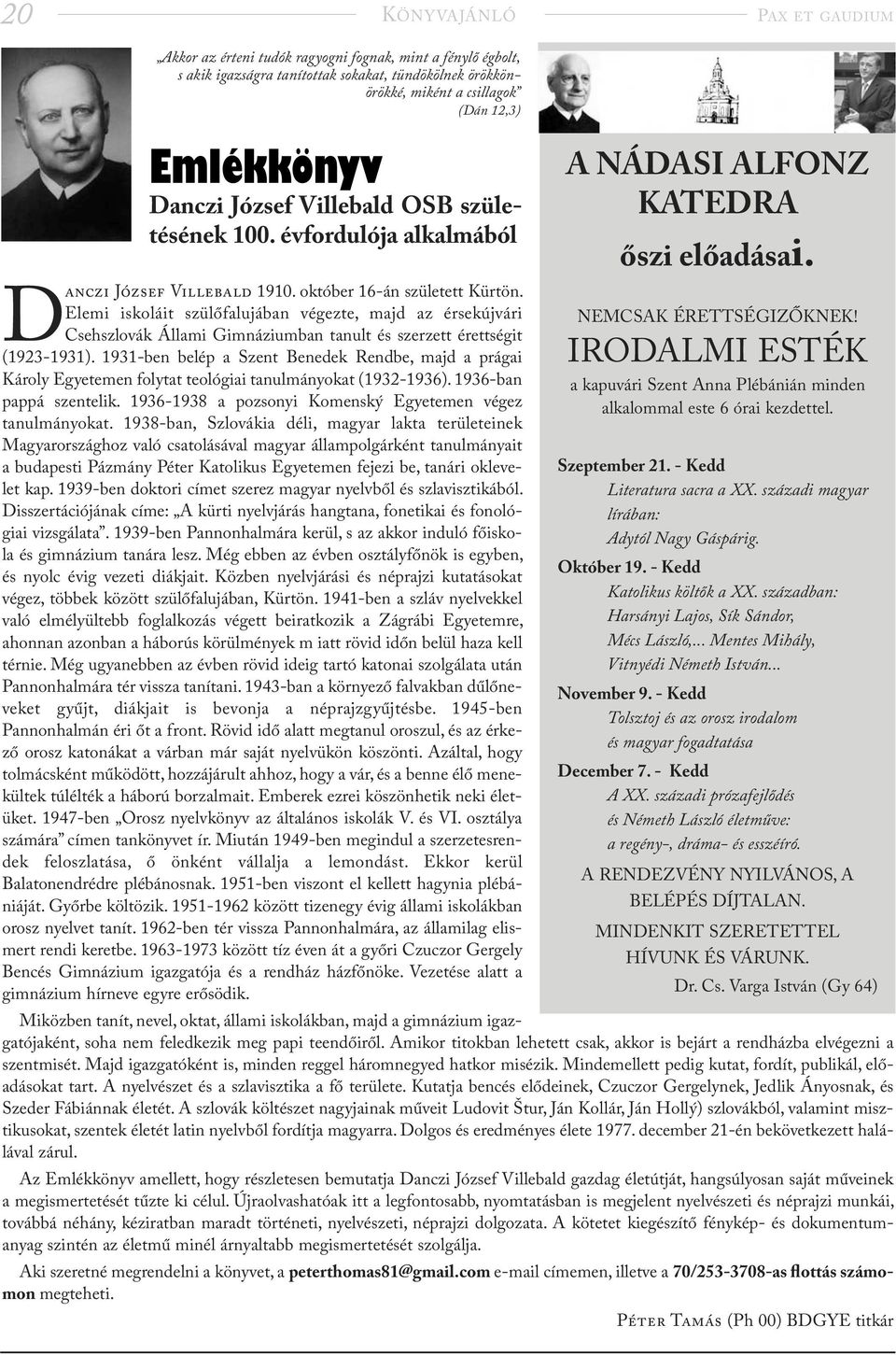 Elemi iskoláit szülőfalujában végezte, majd az érsek újvári Csehszlovák Állami Gimnáziumban tanult és szerzett érettségit (1923-1931).