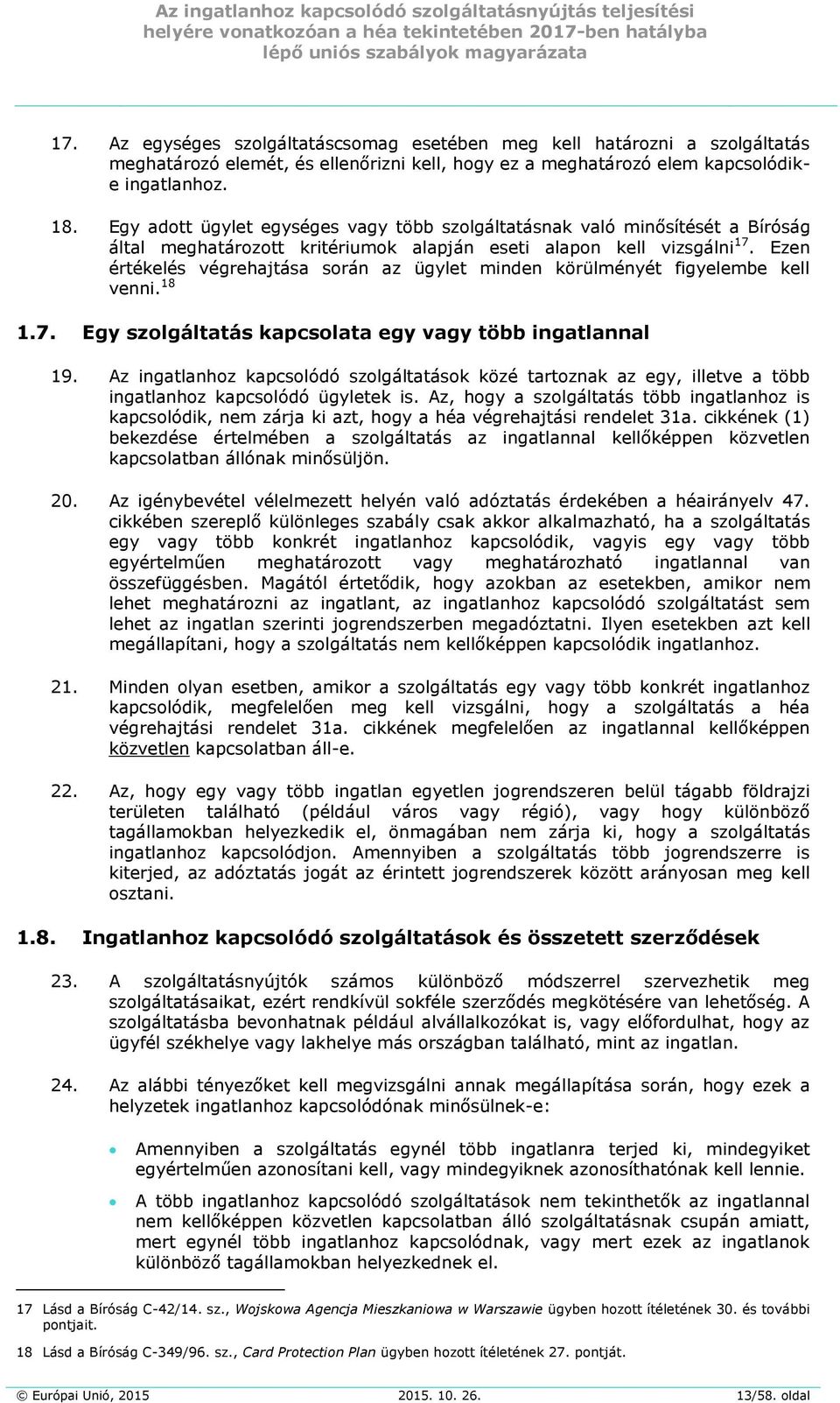 Ezen értékelés végrehajtása során az ügylet minden körülményét figyelembe kell venni. 18 1.7. Egy szolgáltatás kapcsolata egy vagy több ingatlannal 19.