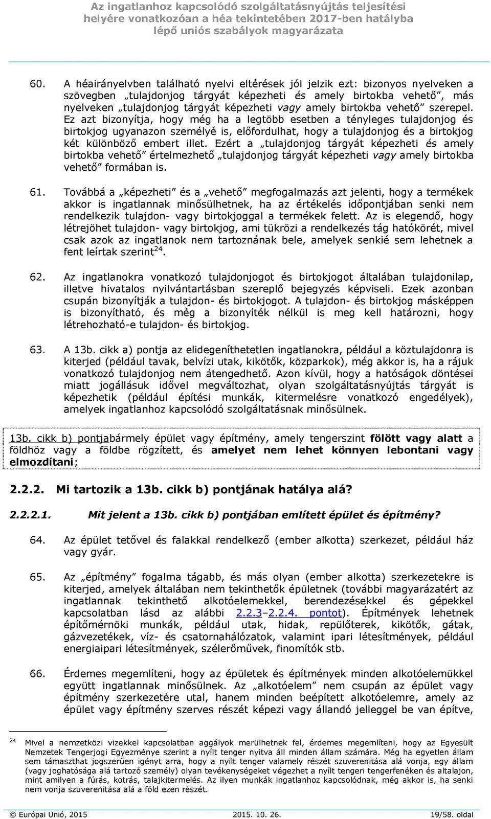 Ez azt bizonyítja, hogy még ha a legtöbb esetben a tényleges tulajdonjog és birtokjog ugyanazon személyé is, előfordulhat, hogy a tulajdonjog és a birtokjog két különböző embert illet.