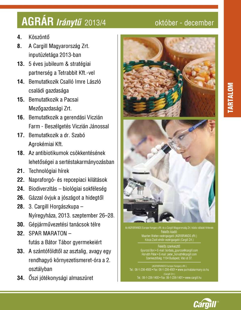 Szabó Agrokémiai Kft. 18. Az antibiotikumok csökkentésének lehetőségei a sertéstakarmányozásban 21. Technológiai hírek 22. Napraforgó- és repcepiaci kilátások 24.