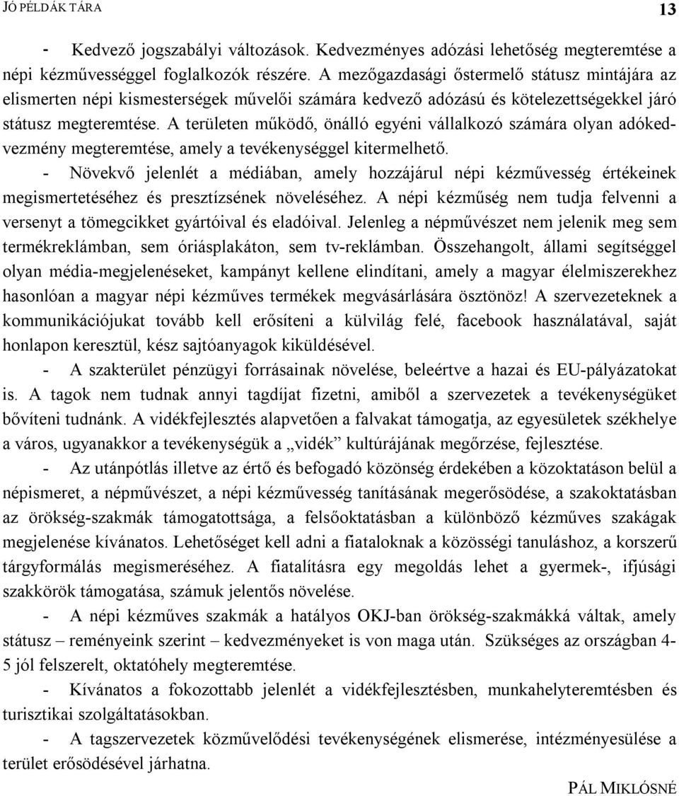 A területen működő, önálló egyéni vállalkozó számára olyan adókedvezmény megteremtése, amely a tevékenységgel kitermelhető.