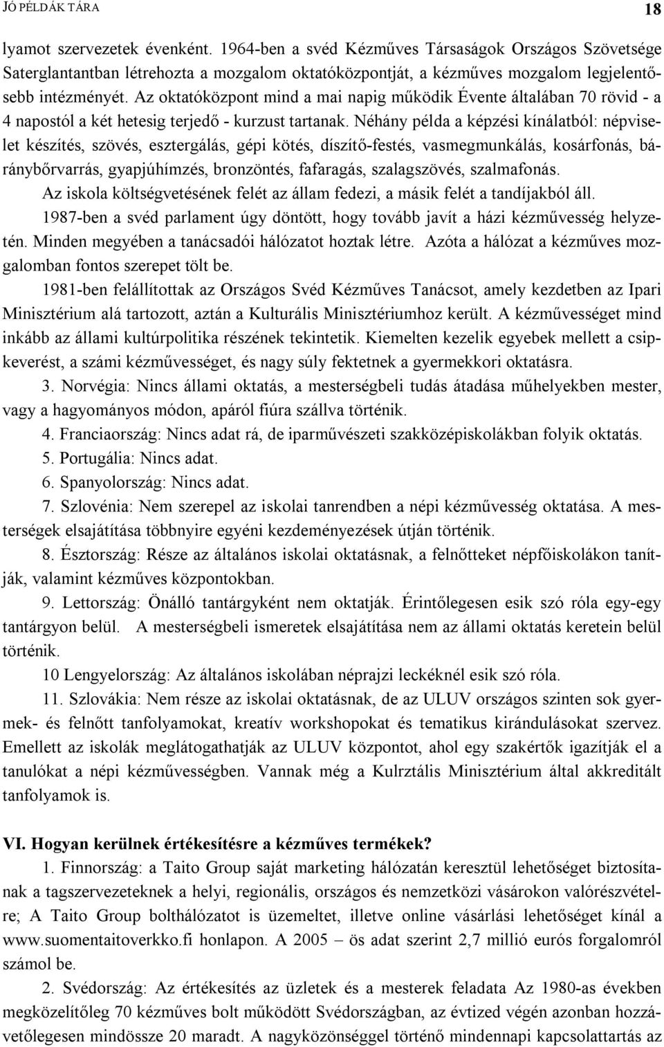 Az oktatóközpont mind a mai napig működik Évente általában 70 rövid - a 4 napostól a két hetesig terjedő - kurzust tartanak.