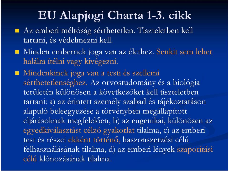 az orvostudomány és a biológia területén különösen a következőket kell tiszteletben tartani: a) az érintett személy szabad és tájékoztatáson alapuló beleegyezése a