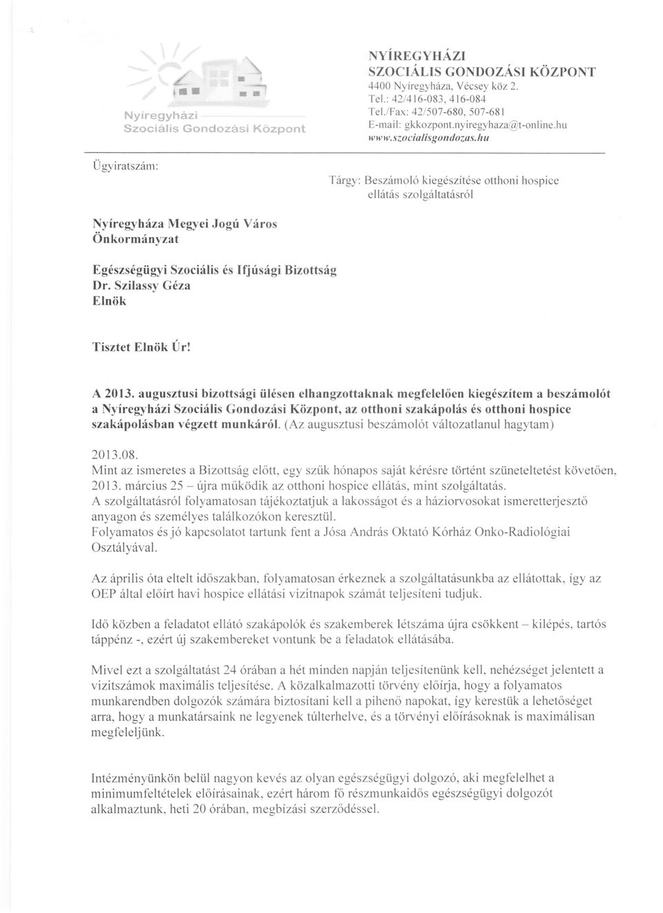 flu Tárgy: Beszámoló kiegészítése otthoni hospice ellátás szolgáltatásró l Nyíregyháza Megyei Jogú Város Önkormányzat Egészségügyi Szociális és Ifjúsági Bizottság Dr.