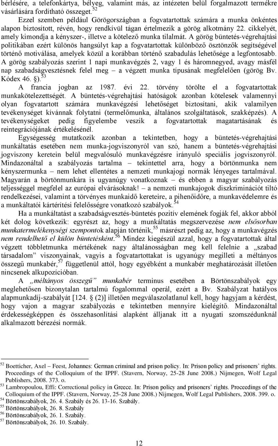 cikkelyét, amely kimondja a kényszer-, illetve a kötelező munka tilalmát.