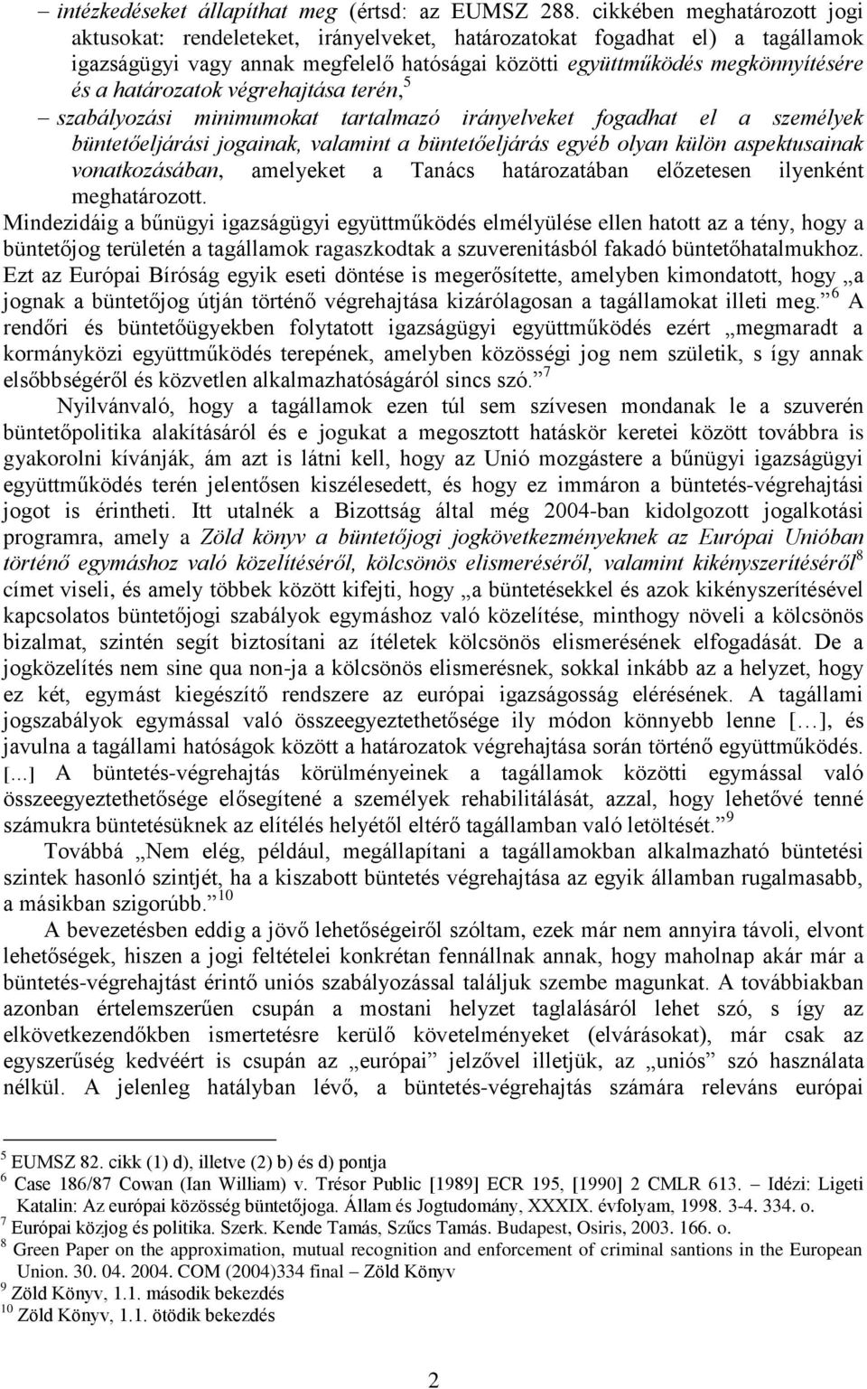 határozatok végrehajtása terén, 5 szabályozási minimumokat tartalmazó irányelveket fogadhat el a személyek büntetőeljárási jogainak, valamint a büntetőeljárás egyéb olyan külön aspektusainak