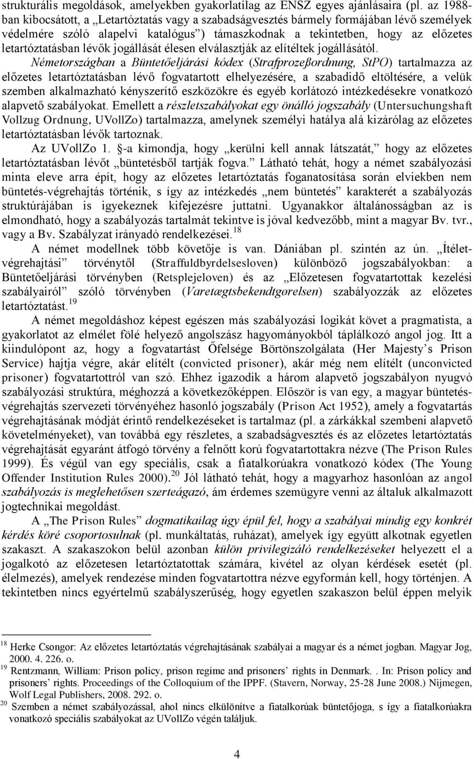 lévők jogállását élesen elválasztják az elítéltek jogállásától.