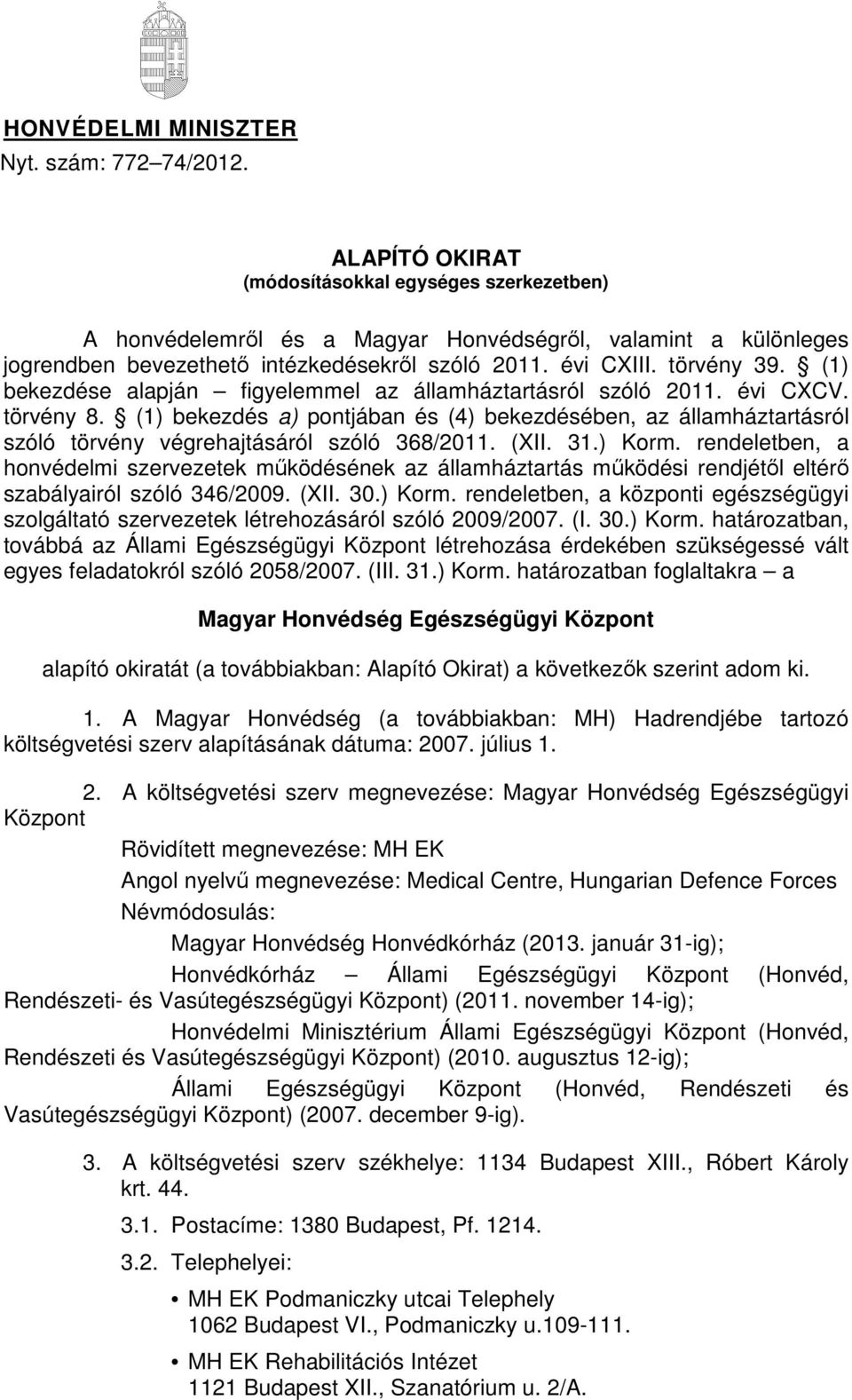 (1) bekezdése alapján figyelemmel az államháztartásról szóló 2011. évi CXCV. törvény 8.