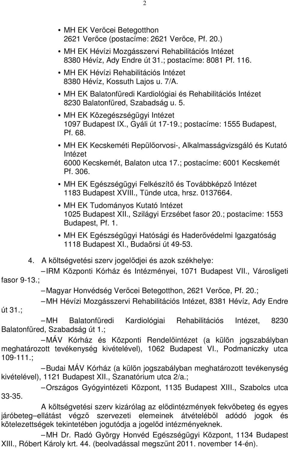 MH EK Közegészségügyi Intézet 1097 Budapest IX., Gyáli út 17-19.; postacíme: 1555 Budapest, Pf. 68.