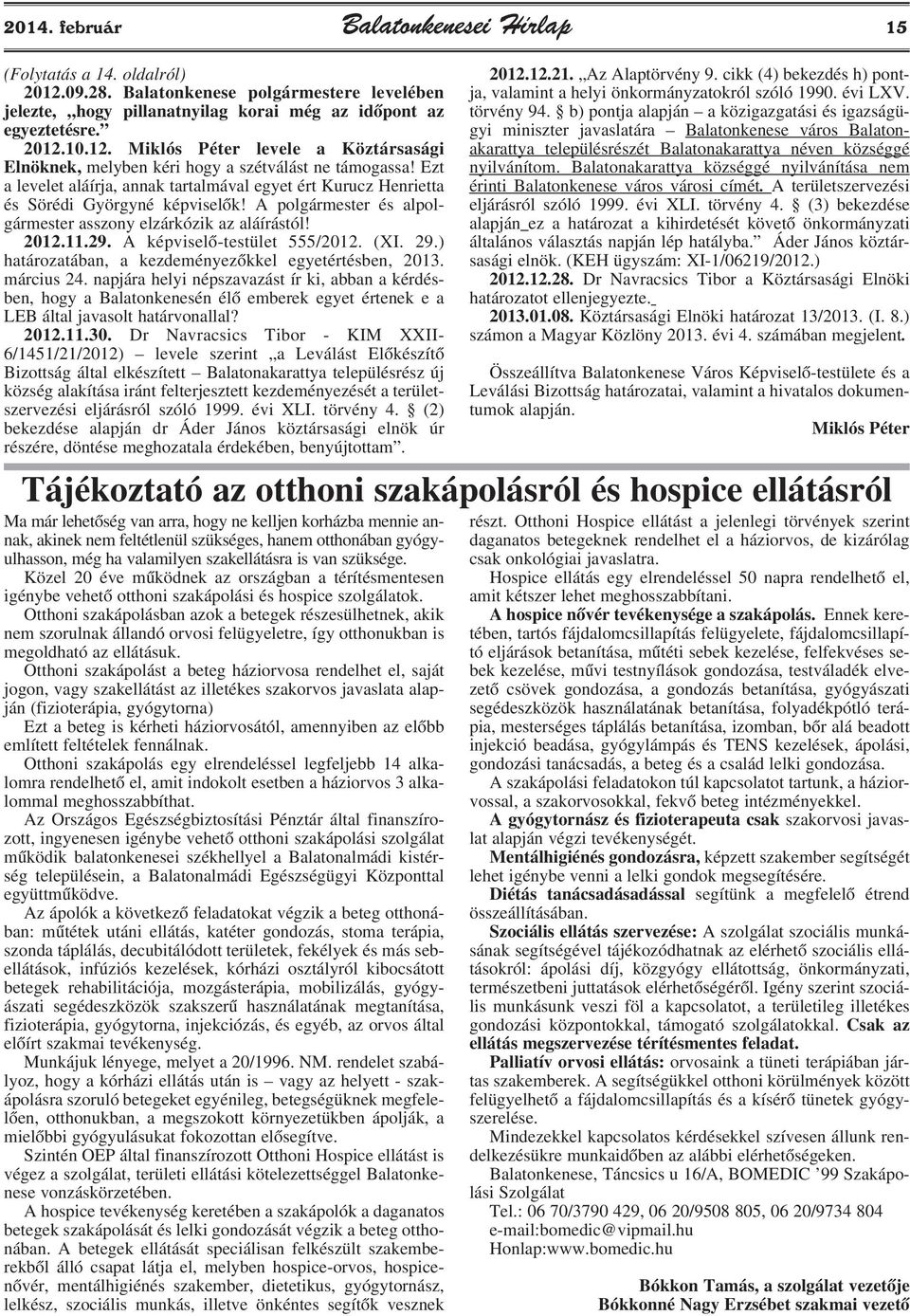 A képviselõ-testület 555/2012. (XI. 29.) határozatában, a kezdeményezõkkel egyetértésben, 2013. március 24.