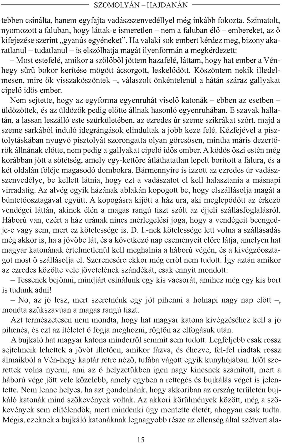 Ha va la ki sok em bert kér dez meg, bi zony akarat la nul tu dat la nul is el szól hat ja ma gát ilyen for mán a meg kér de zett: Most es tefe lé, ami kor a sző lő ből jöt tem ha za fe lé, lát tam,