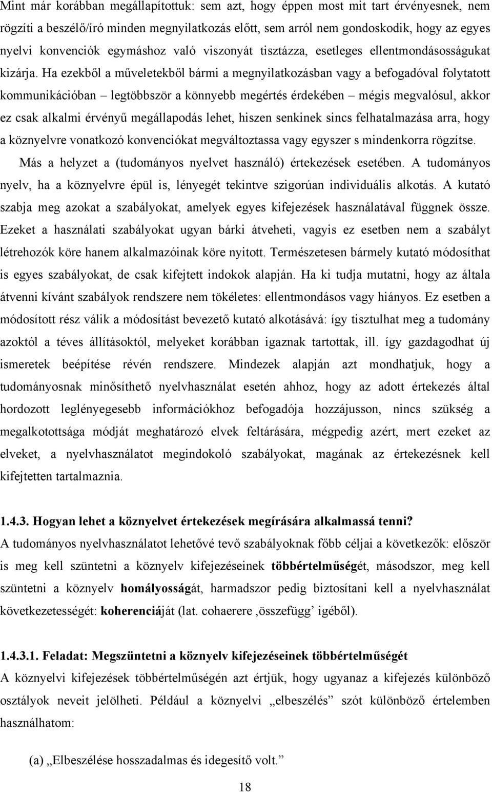 Ha ezekből a műveletekből bármi a megnyilatkozásban vagy a befogadóval folytatott kommunikációban legtöbbször a könnyebb megértés érdekében mégis megvalósul, akkor ez csak alkalmi érvényű