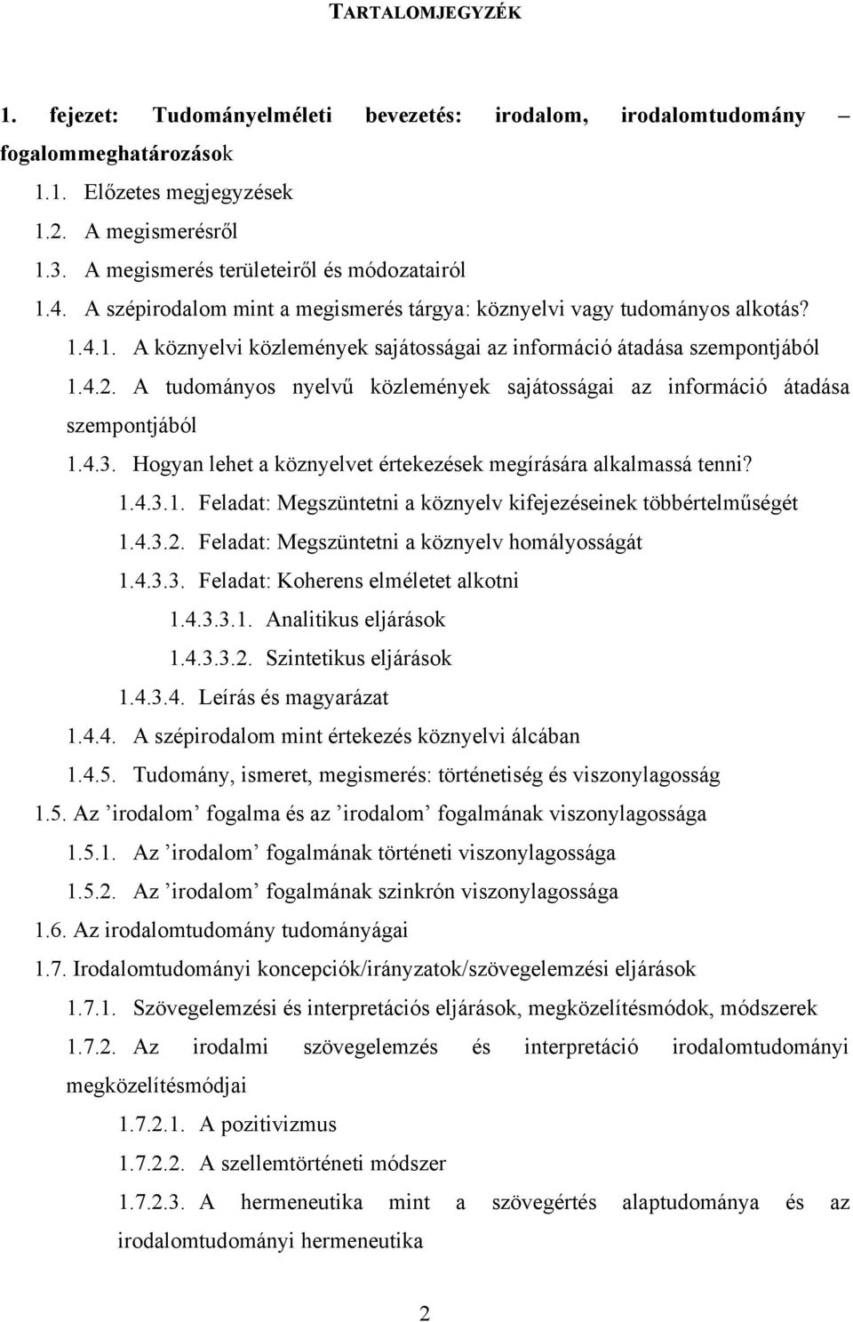 4.2. A tudományos nyelvű közlemények sajátosságai az információ átadása szempontjából 1.4.3. Hogyan lehet a köznyelvet értekezések megírására alkalmassá tenni? 1.4.3.1. Feladat: Megszüntetni a köznyelv kifejezéseinek többértelműségét 1.