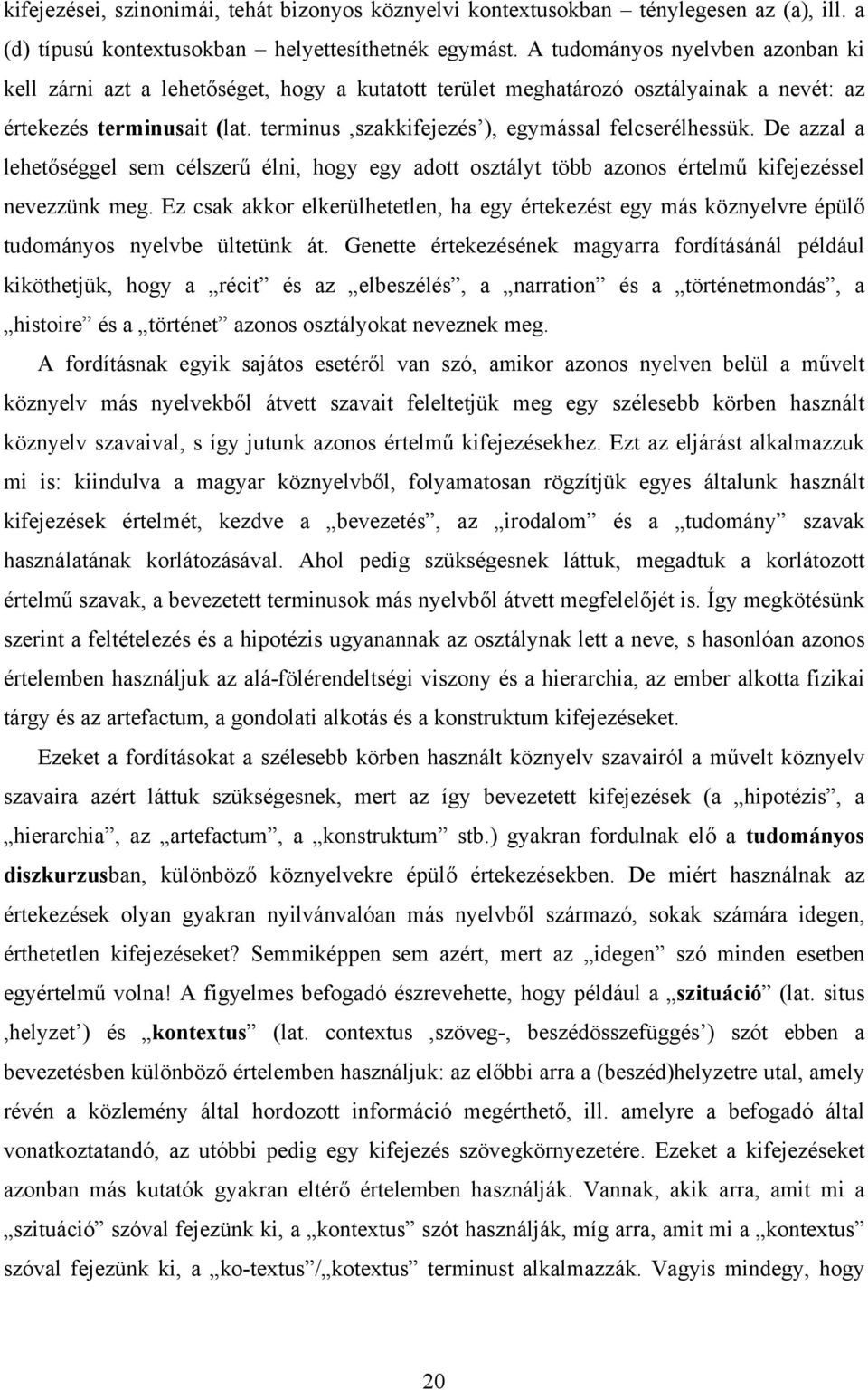 terminus,szakkifejezés ), egymással felcserélhessük. De azzal a lehetőséggel sem célszerű élni, hogy egy adott osztályt több azonos értelmű kifejezéssel nevezzünk meg.