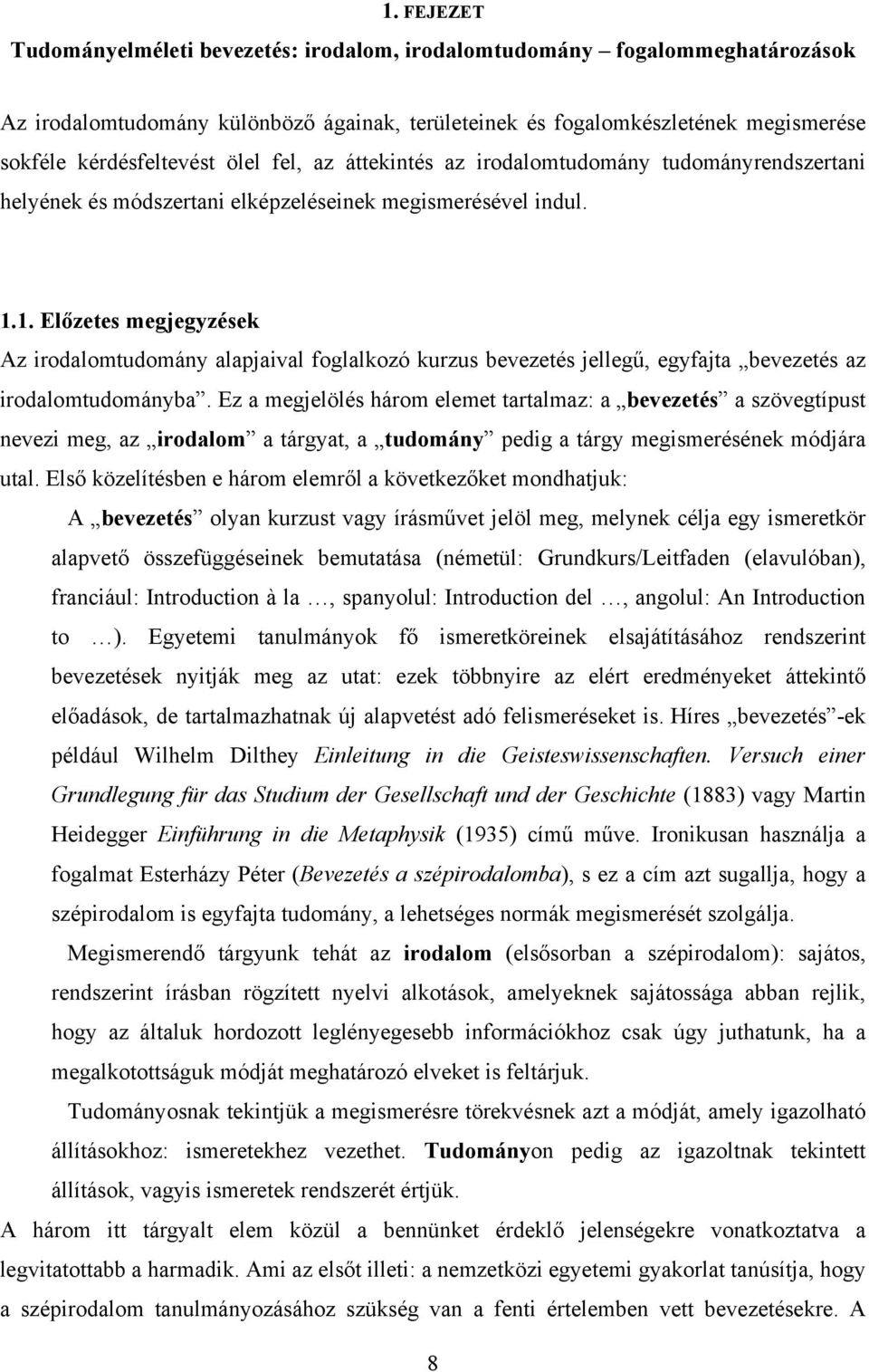 1. Előzetes megjegyzések Az irodalomtudomány alapjaival foglalkozó kurzus bevezetés jellegű, egyfajta bevezetés az irodalomtudományba.