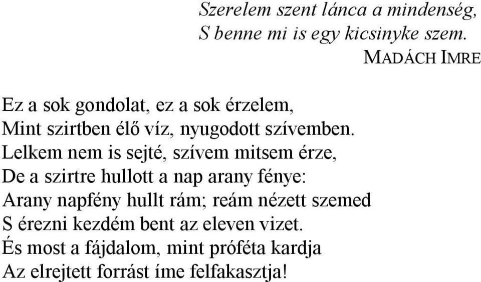 Lelkem nem is sejté, szívem mitsem érze, De a szirtre hullott a nap arany fénye: Arany napfény hullt