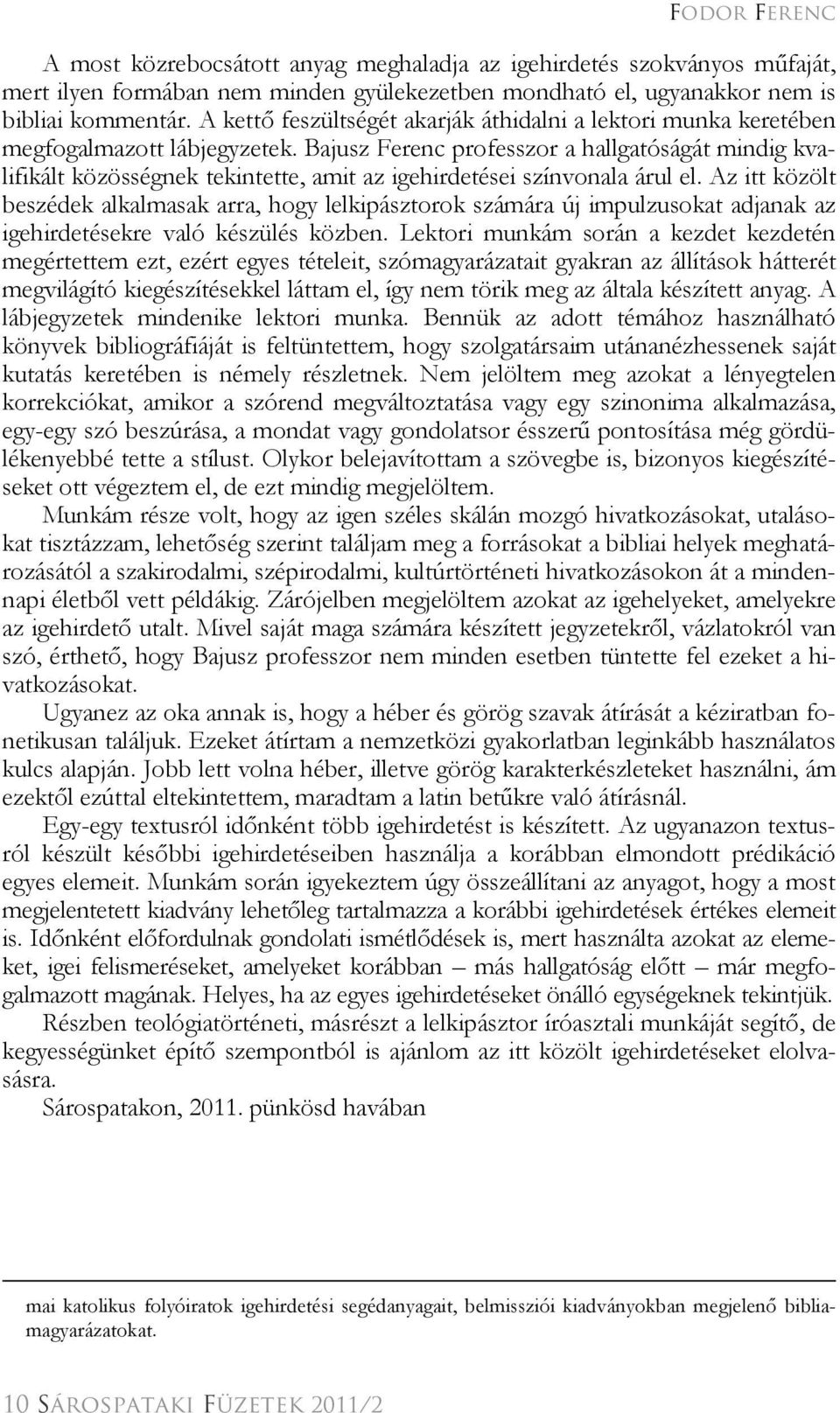 Bajusz Ferenc professzor a hallgatóságát mindig kvalifikált közösségnek tekintette, amit az igehirdetései színvonala árul el.