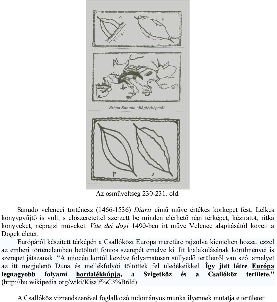 Vite dei dogi 1490-ben irt műve Velence alapitásától követi a Dogek életét.