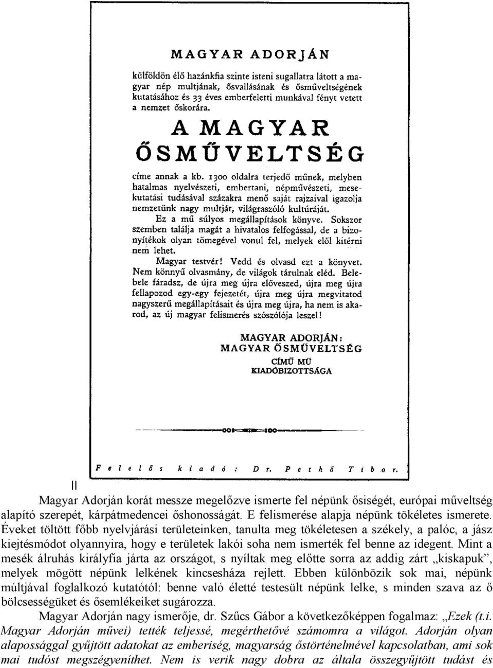 Mint a mesék álruhás királyfia járta az országot, s nyíltak meg előtte sorra az addig zárt kiskapuk, melyek mögött népünk lelkének kincsesháza rejlett.