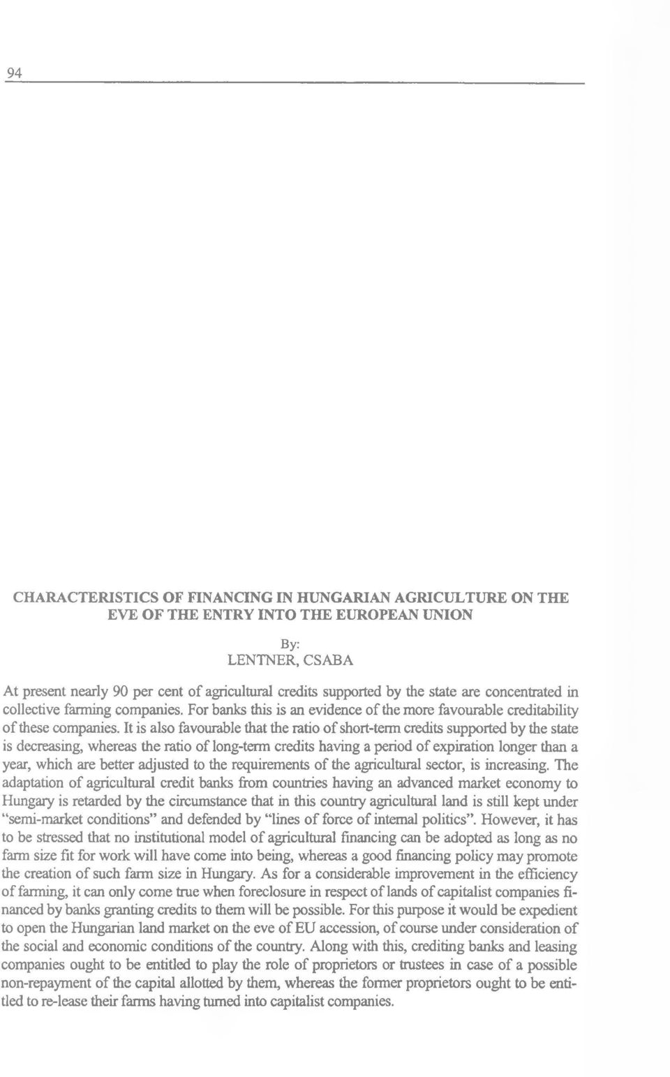 It is also favourable that the ratio of short-teim credits supported by the state is decreasing, whereas the ratio of long-term credits having a period of expiration longer than a year, which are