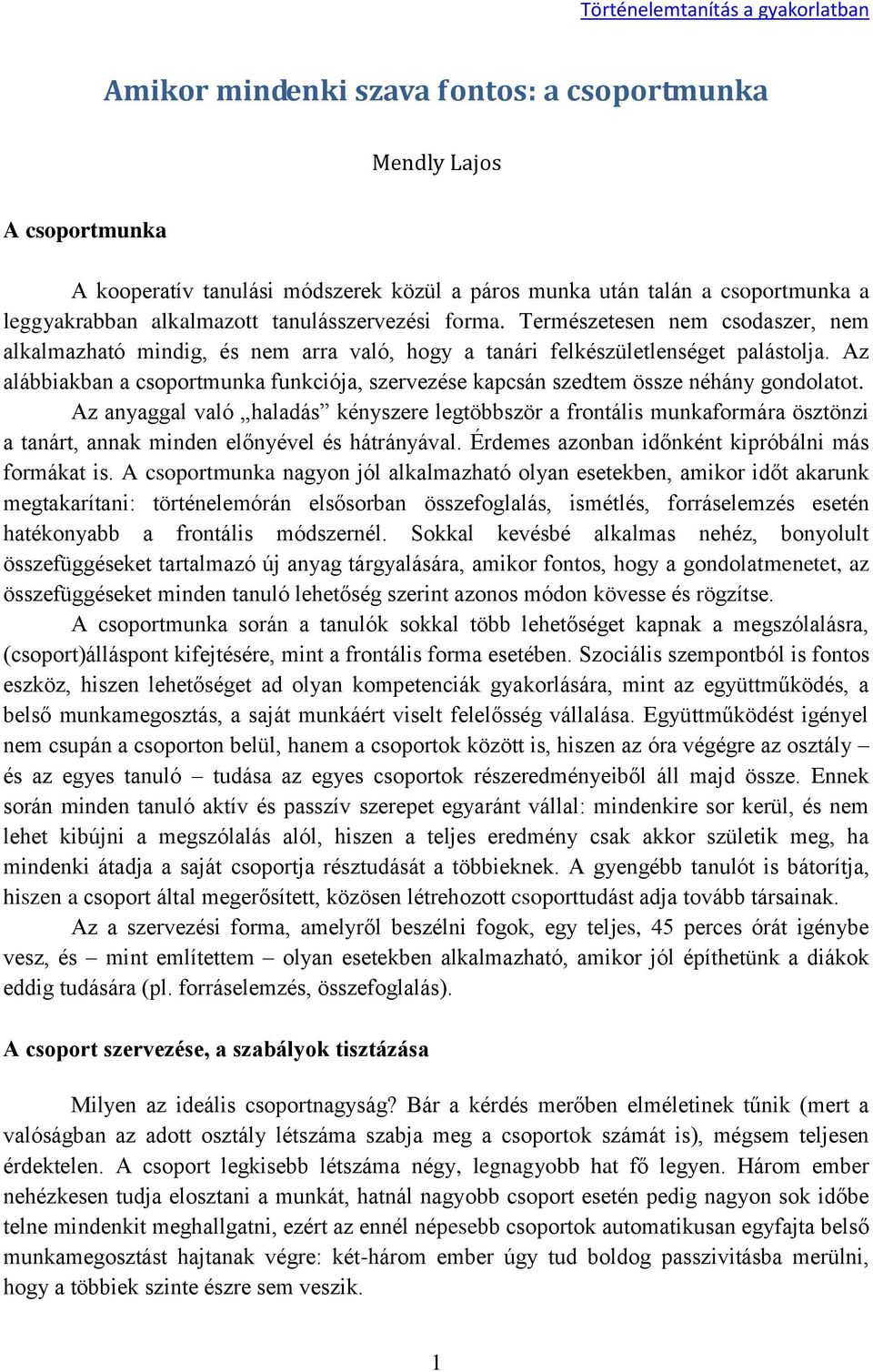 Az alábbiakban a csoportmunka funkciója, szervezése kapcsán szedtem össze néhány gondolatot.