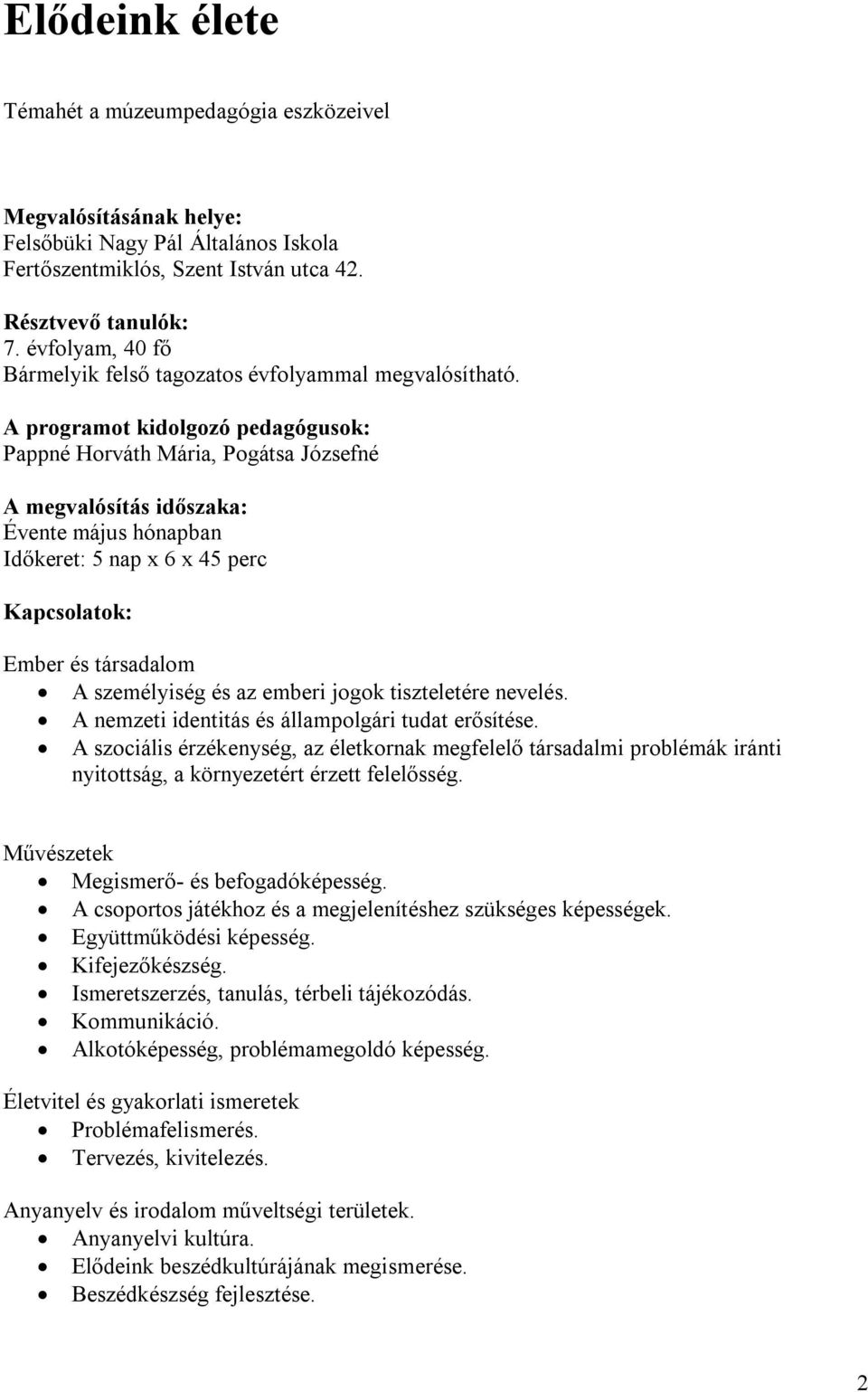 A programot kidolgozó pedagógusok: Pappné Horváth Mária, Pogátsa Józsefné A megvalósítás időszaka: Évente május hónapban Időkeret: 5 nap x 6 x 45 perc Kapcsolatok: Ember és társadalom A személyiség