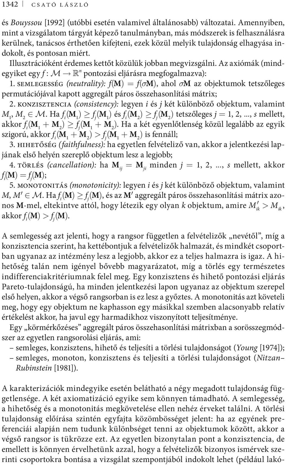 Illusztrációként érdemes kettőt közülük jobban megvizsgálni. Az axiómák (mindegyiket egy f : M R n pontozási eljárásra megfogalmazva): 1.