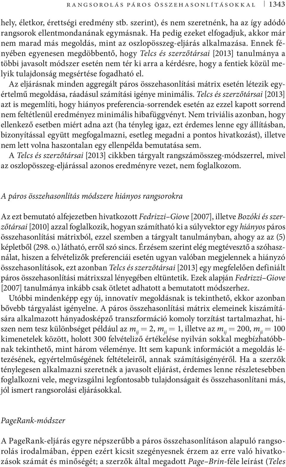 Ennek fényében egyenesen megdöbbentő, hogy Telcs és szerzőtársai [2013] tanulmánya a többi javasolt módszer esetén nem tér ki arra a kérdésre, hogy a fentiek közül melyik tulajdonság megsértése