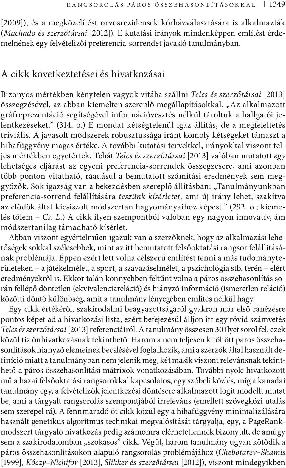 A cikk következtetései és hivatkozásai Bizonyos mértékben kénytelen vagyok vitába szállni Telcs és szerzőtársai [2013] összegzésével, az abban kiemelten szereplő megállapításokkal.