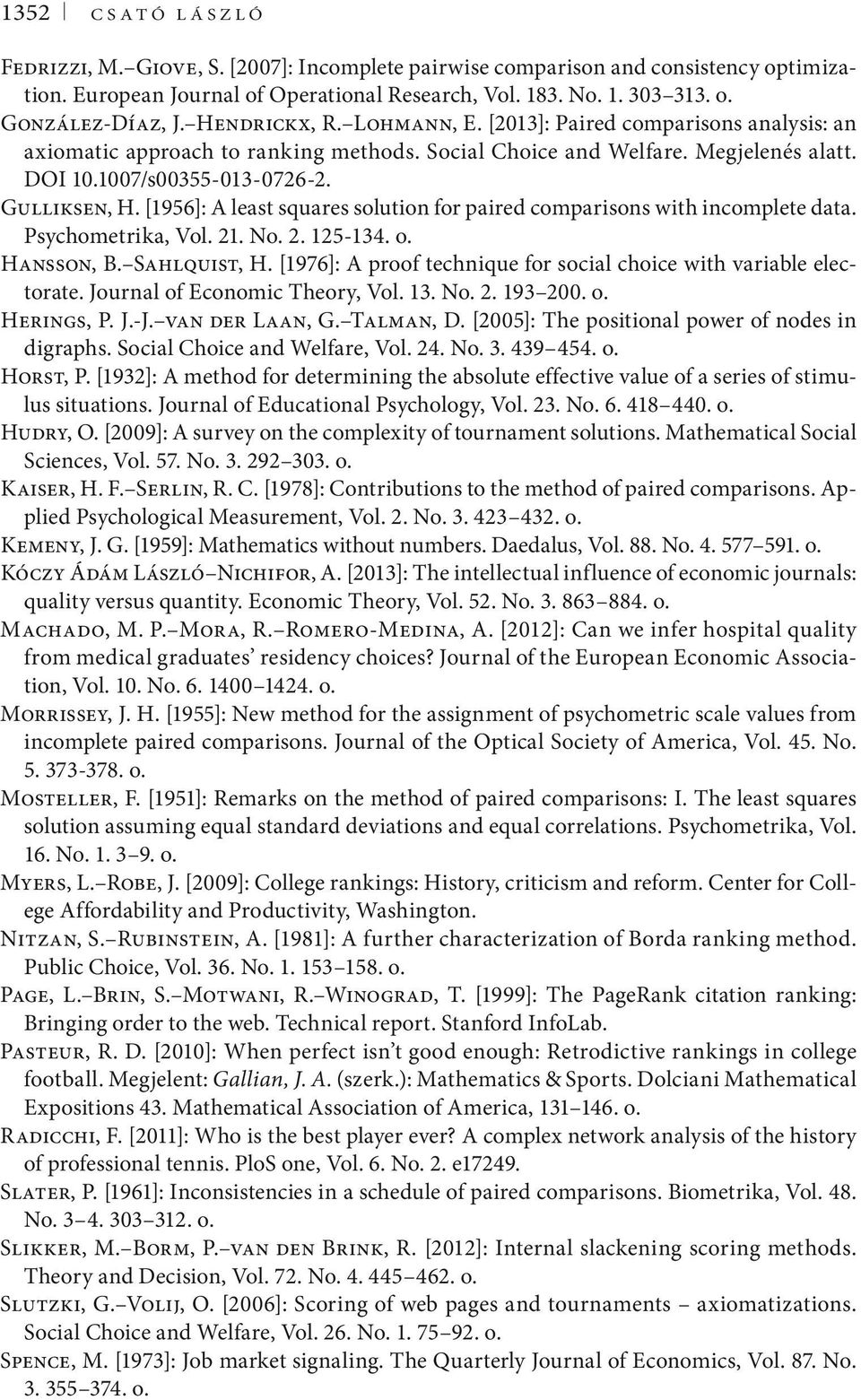 [1956]: A least squares solution for paired comparisons with incomplete data. Psychometrika, Vol. 21. No. 2. 125-134. o. Hansson, B. Sahlquist, H.