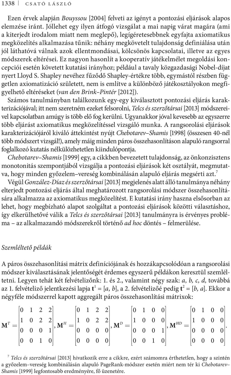 tulajdonság definiálása után jól láthatóvá válnak azok ellentmondásai, kölcsönös kapcsolatai, illetve az egyes módszerek eltérései.