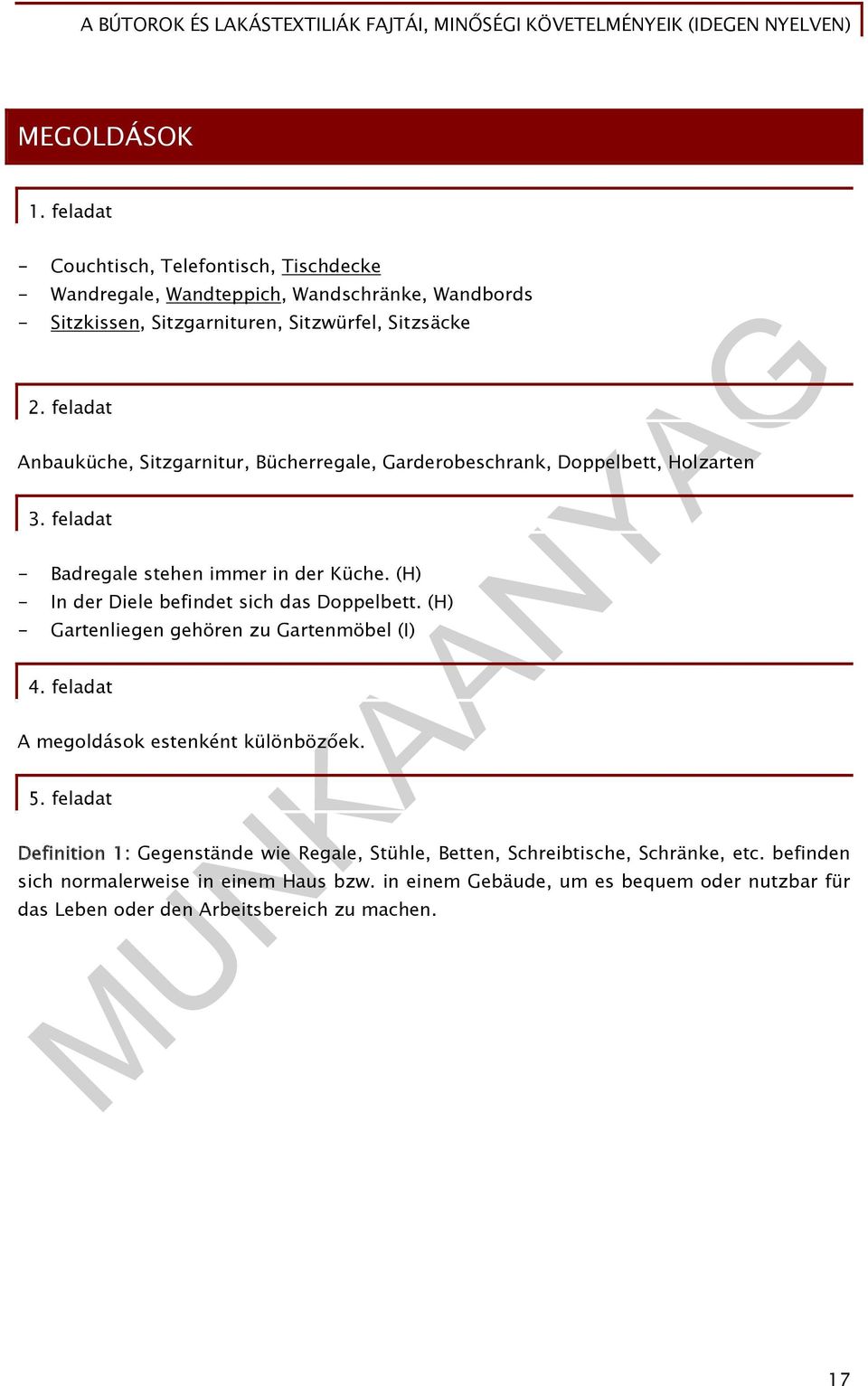 (H) - In der Diele befindet sich das Doppelbett. (H) - Gartenliegen gehören zu Gartenmöbel (I) 4. feladat A megoldások estenként különbözőek. 5.