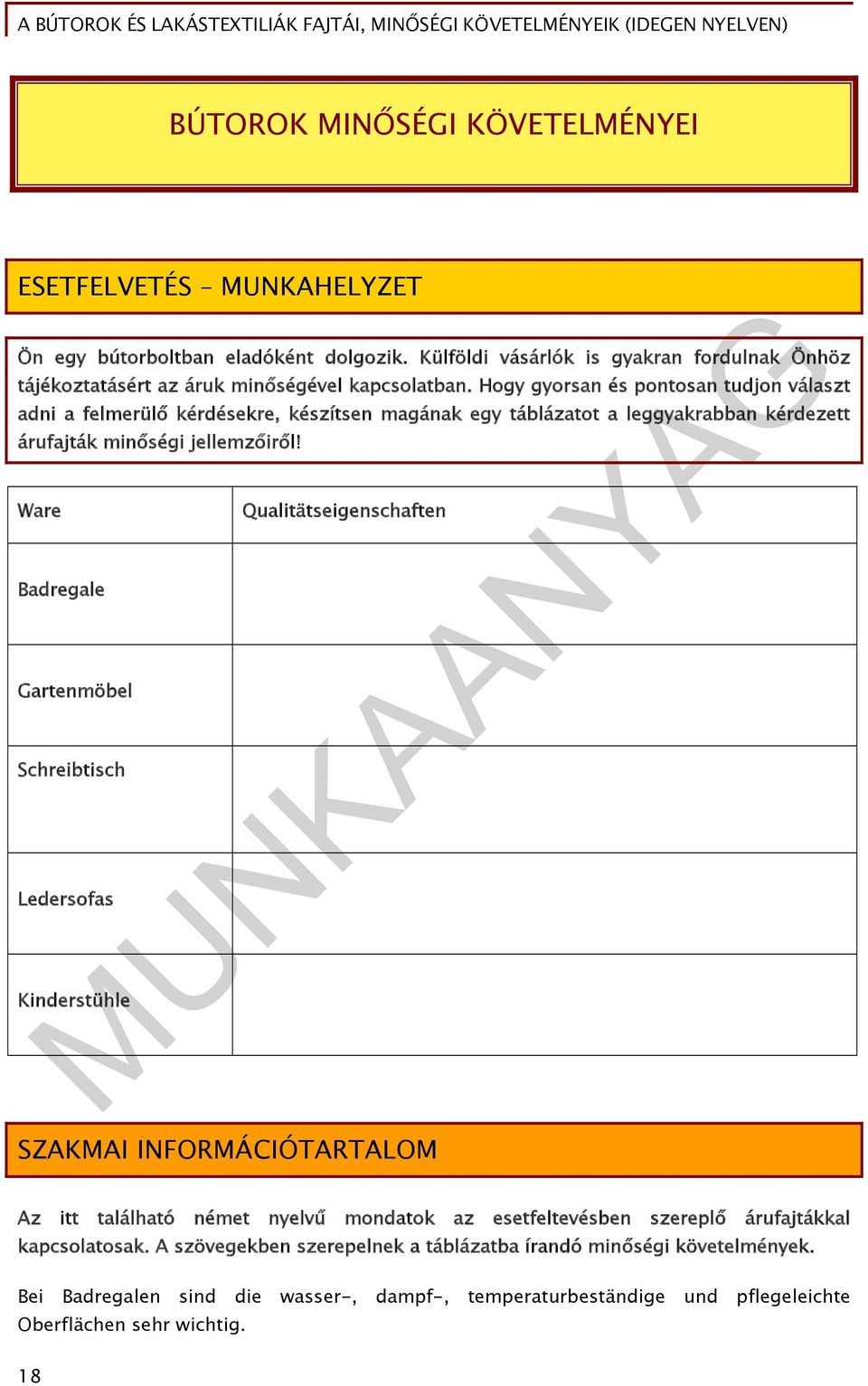 Hogy gyorsan és pontosan tudjon választ adni a felmerülő kérdésekre, készítsen magának egy táblázatot a leggyakrabban kérdezett árufajták minőségi jellemzőiről!