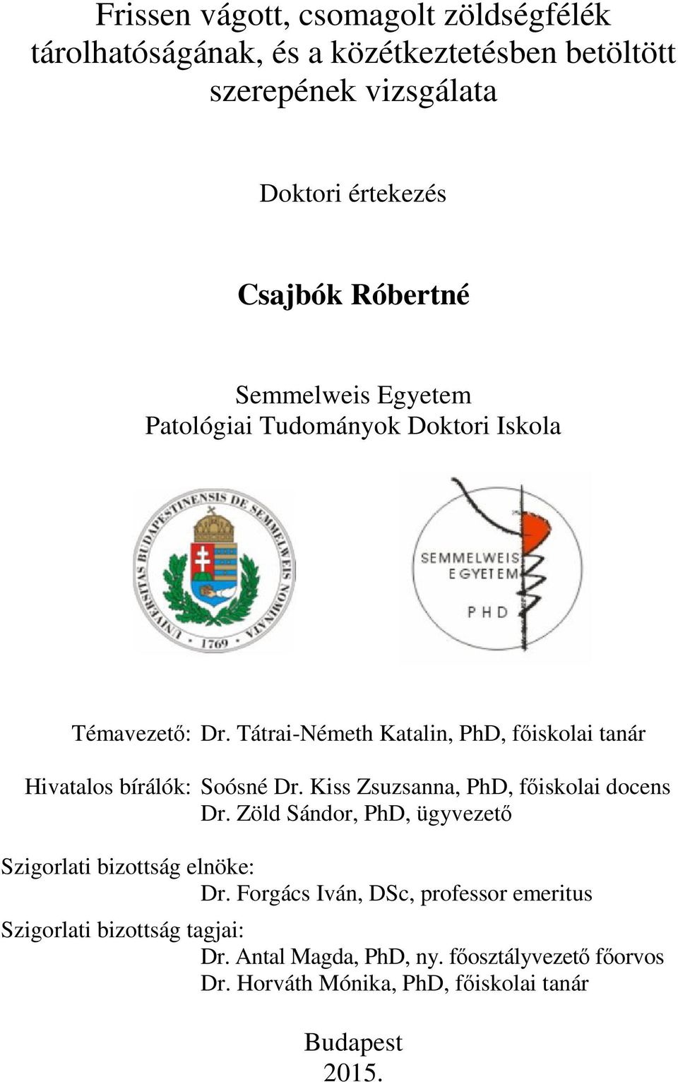 Tátrai-Németh Katalin, PhD, főiskolai tanár Hivatalos bírálók: Soósné Dr. Kiss Zsuzsanna, PhD, főiskolai docens Dr.