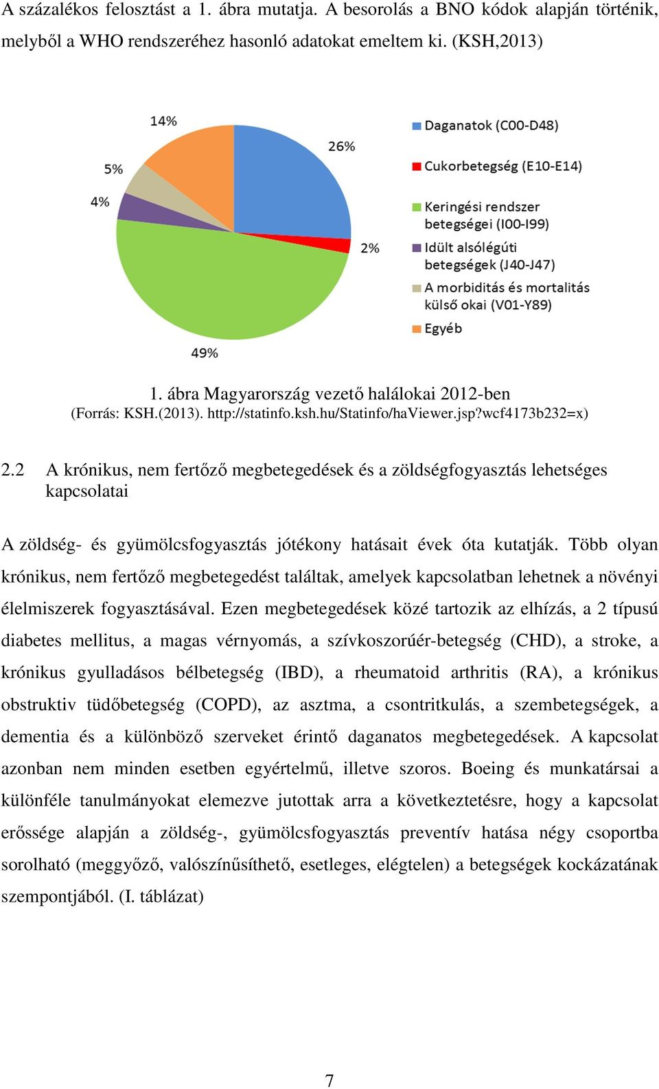 2 A krónikus, nem fertőző megbetegedések és a zöldségfogyasztás lehetséges kapcsolatai A zöldség- és gyümölcsfogyasztás jótékony hatásait évek óta kutatják.