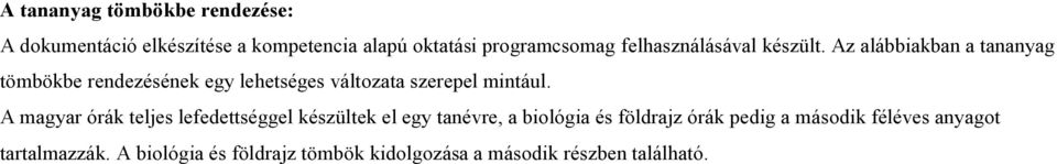 Az alábbiakban a tananyag tömbökbe rendezésének egy lehetséges változata szerepel mintául.