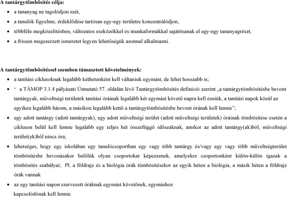 A tantárgytömbösítéssel szemben támasztott követelmények: a tanítási ciklusoknak legalább kéthetenként kell váltaniuk egymást, de lehet hosszabb is; a TÁMOP 3.1.4 pályázati Útmutató 57.