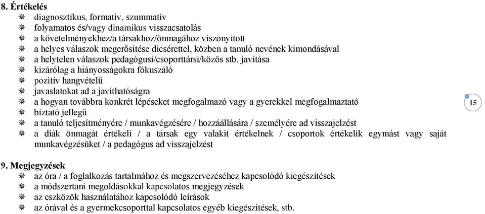 javítása kizárólag a hiányosságokra fókuszáló pozitív hangvételű javaslatokat ad a javíthatóságra a hogyan továbbra konkrét lépéseket megfogalmazó vagy a gyerekkel megfogalmaztató bíztató jellegű a