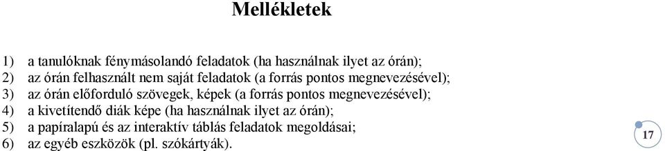 képek (a forrás pontos megnevezésével); 4) a kivetítendő diák képe (ha használnak ilyet az órán);