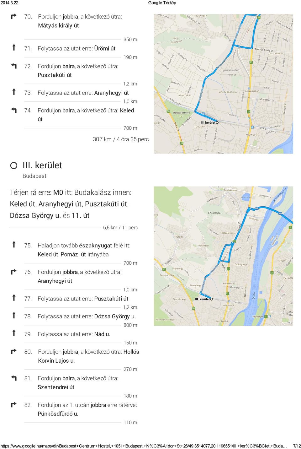 kerület Budapest Térjen rá erre: M0 itt: Budakalász innen: Keled út, Aranyhegyi út, Pusztakúti út, Dózsa György u. és 11. út 6,5 km / 11 perc 75.