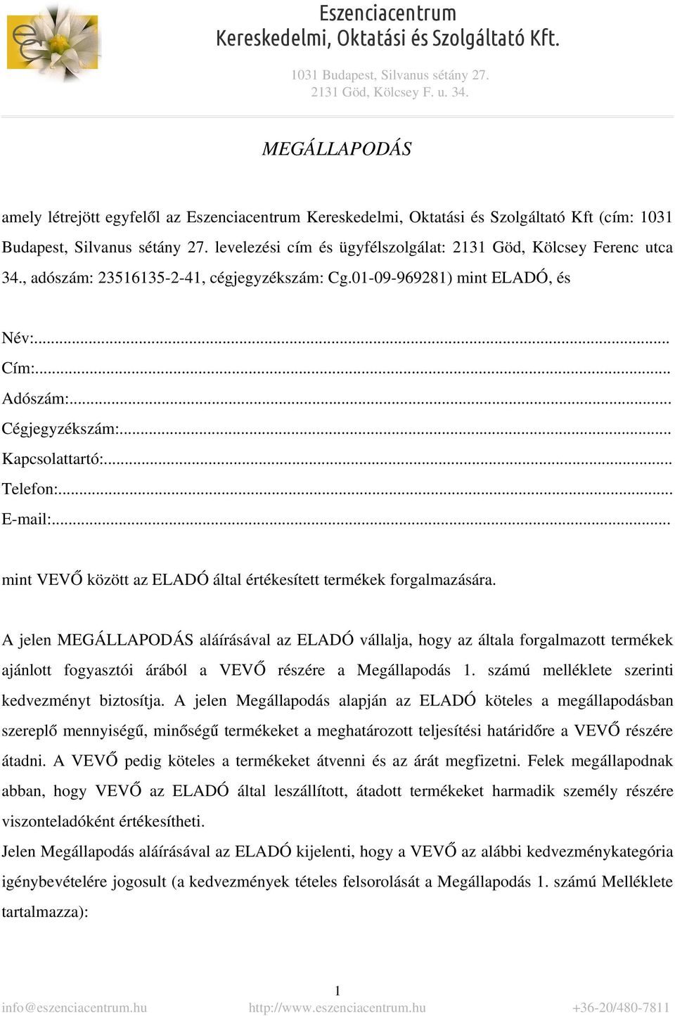 .. Kapcsolattartó:... Telefon:... E mail:... mint VEVŐ között az ELADÓ által értékesített termékek forgalmazására.