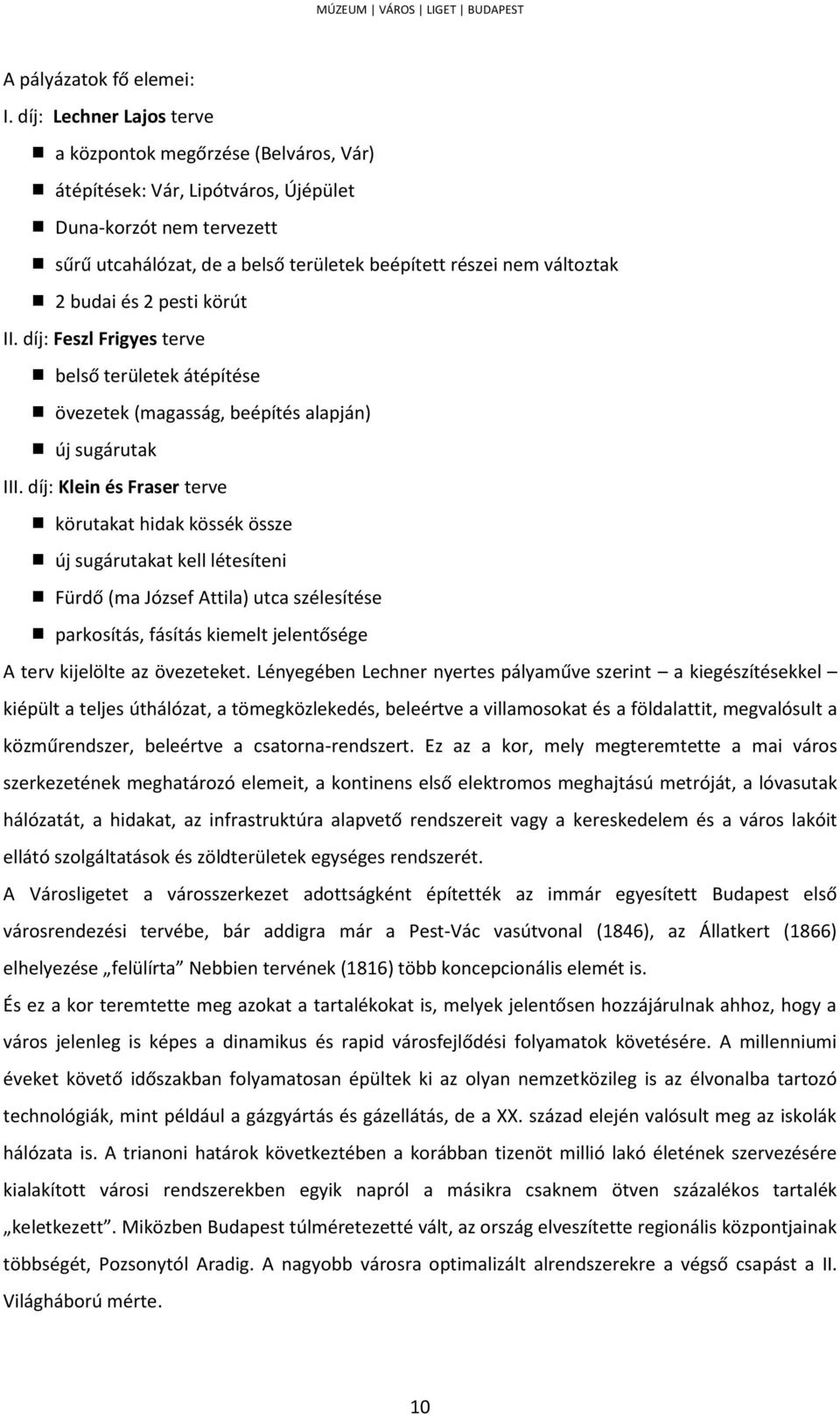 budai és 2 pesti körút II. díj: Feszl Frigyes terve belső területek átépítése övezetek (magasság, beépítés alapján) új sugárutak III.