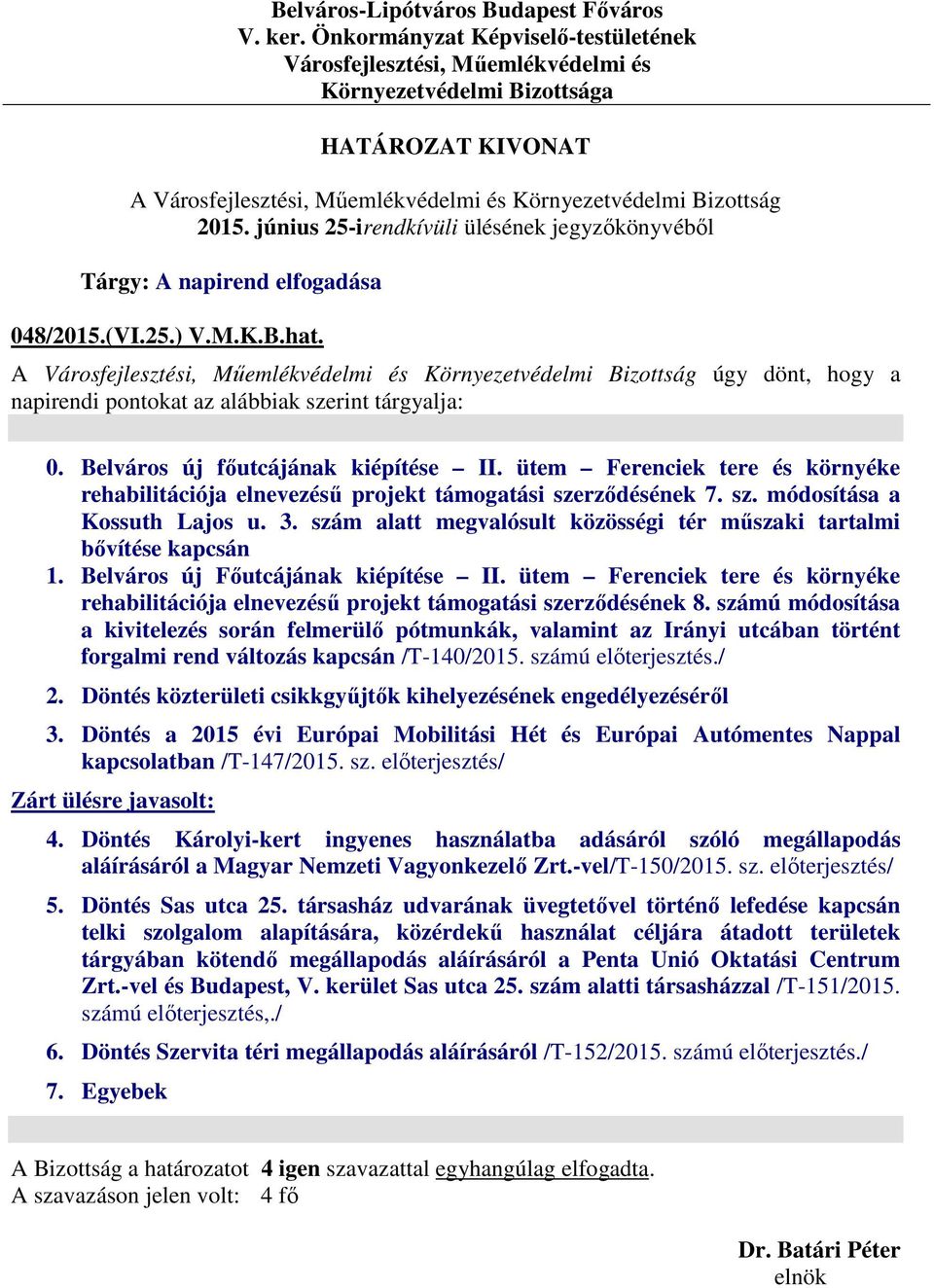 szám alatt megvalósult közösségi tér műszaki tartalmi bővítése kapcsán 1. Belváros új Főutcájának kiépítése II.