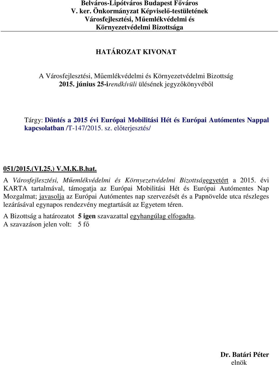 évi KARTA tartalmával, támogatja az Európai Mobilitási Hét és Európai Autómentes Nap Mozgalmat;