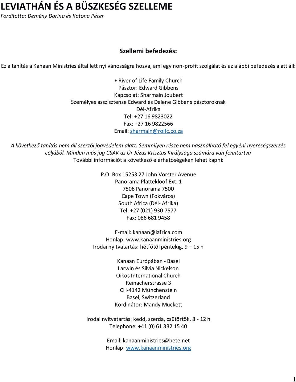 Fax: +27 16 9822566 Email: sharmain@rolfc.co.za A következő tanítás nem áll szerzői jogvédelem alatt. Semmilyen része nem használható fel egyéni nyereségszerzés céljából.