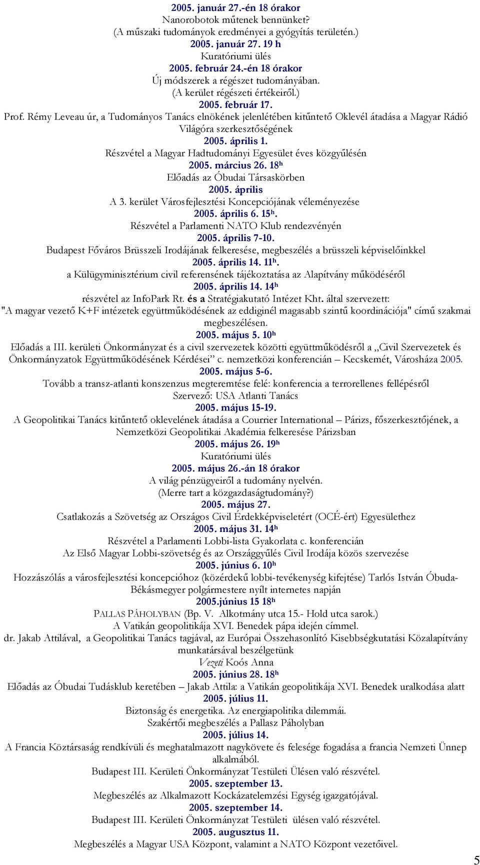 Rémy Leveau úr, a Tudományos Tanács elnökének jelenlétében kitőntetı Oklevél átadása a Magyar Rádió Világóra szerkesztıségének 2005. április 1.