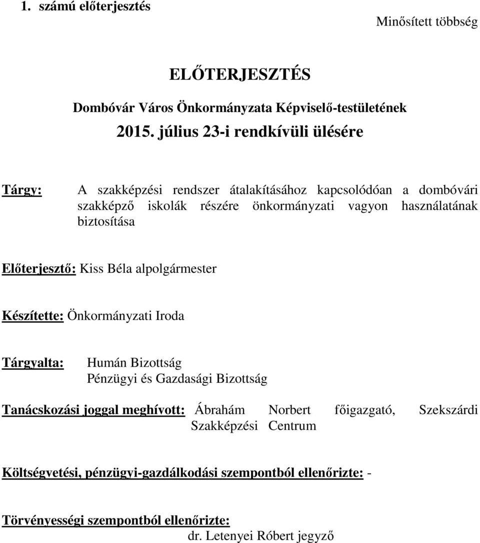 használatának biztosítása Előterjesztő: Kiss Béla alpolgármester Készítette: Önkormányzati Iroda Tárgyalta: Humán Bizottság Pénzügyi és Gazdasági Bizottság