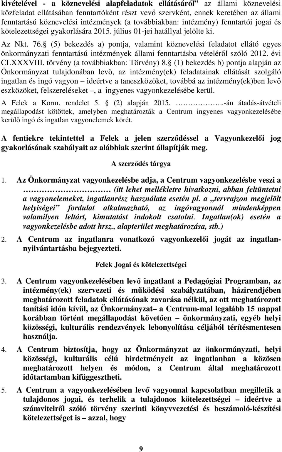 (5) bekezdés a) pontja, valamint köznevelési feladatot ellátó egyes önkormányzati fenntartású intézmények állami fenntartásba vételéről szóló 2012. évi CLXXXVIII. törvény (a továbbiakban: Törvény) 8.