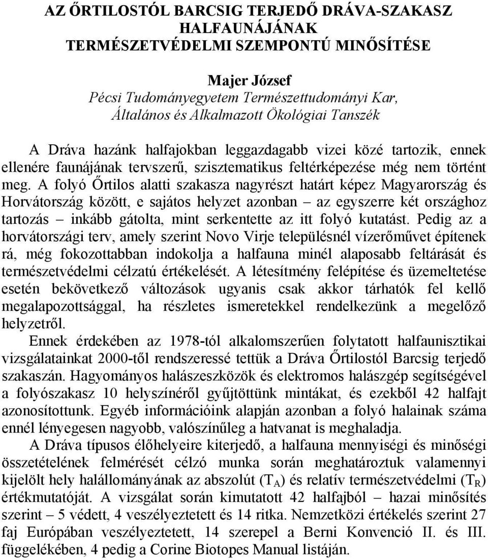 A folyó Őrtilos alatti szakasza nagyrészt határt képez Magyarország és Horvátország között, e sajátos helyzet azonban az egyszerre két országhoz tartozás inkább gátolta, mint serkentette az itt folyó