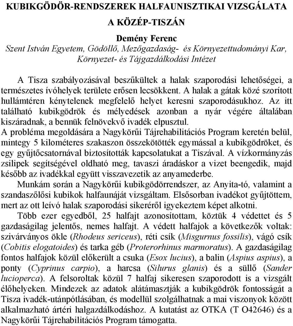 A halak a gátak közé szorított hullámtéren kénytelenek megfelelő helyet keresni szaporodásukhoz.